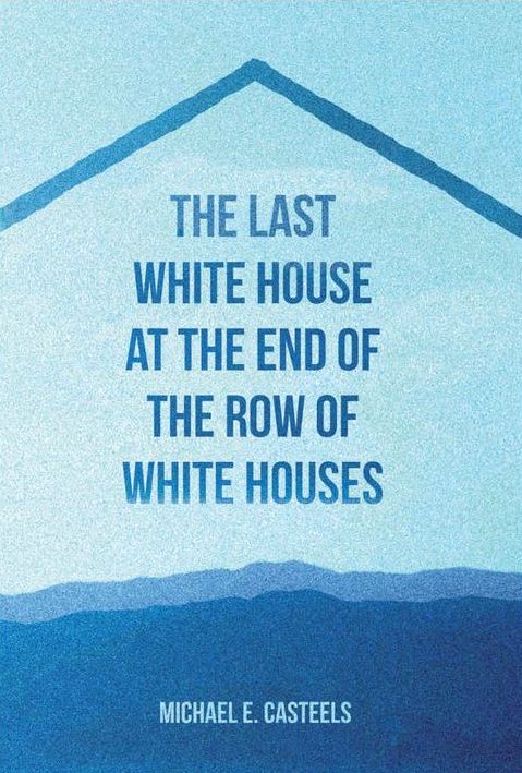 Cover of Casteels' Last White House At The End of The Row Of White Houses